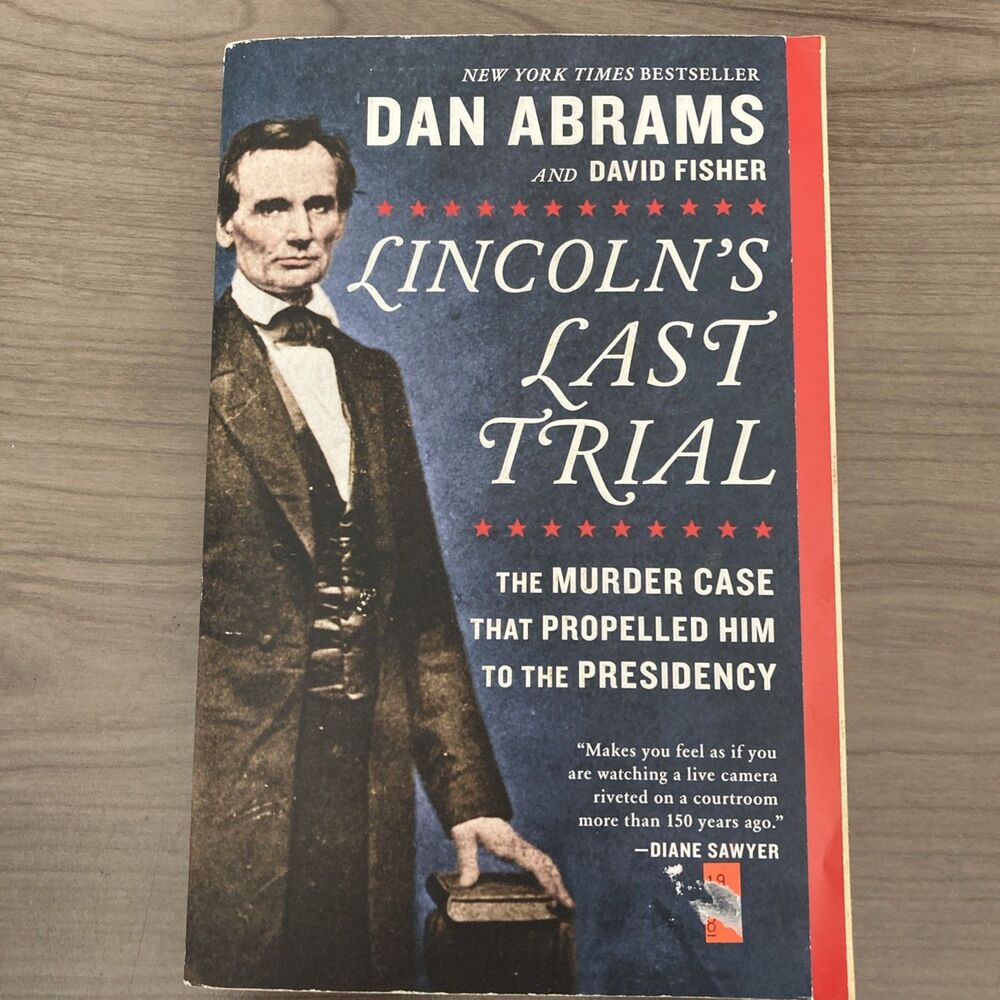 Lincoln's Last Trial: the Murder Case That Propelled Him to the Presidency